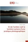 Et de L Ombre Nait La Lumiere Lecture D Une Pratique Photographique - Book