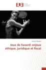 Jeux de Hasard : Enjeux Ethique, Juridique Et Fiscal - Book