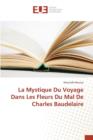 La Mystique Du Voyage Dans Les Fleurs Du Mal de Charles Baudelaire - Book