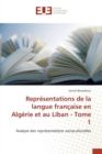 Representations de la Langue Francaise En Algerie Et Au Liban - Tome 1 - Book