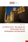 La Terre Crue : Du Passe Au Renouveau de Nos Techniques Constructives - Book