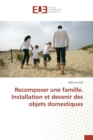 Recomposer Une Famille. Installation Et Devenir Des Objets Domestiques - Book