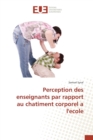 Perception Des Enseignants Par Rapport Au Chatiment Corporel a l'Ecole - Book