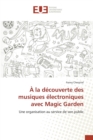 A La Decouverte Des Musiques Electroniques Avec Magic Garden - Book