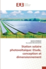 Station Solaire Photovoltaique : Etude, Conception Et Dimensionnement - Book