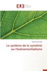 Le Systeme de la Symetrie Ou l'Evenementialisme - Book