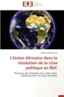 L'Union Africaine Dans La Resolution de la Crise Politique En Rdc - Book