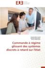 Commande A Regime Glissant Des Systemes Discrets A Retard Sur l'Etat - Book
