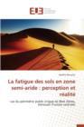 La Fatigue Des Sols En Zone Semi-Aride : Perception Et R alit - Book