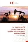 La Composante Energetique de la Politique Italienne En Mediterranee - Book