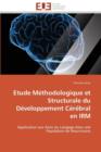Etude M thodologique Et Structurale Du D veloppement C r bral En Irm - Book