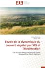 Etude de la Dynamique Du Couvert Vegetal Par Sig Et Teledetection - Book