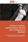 Enfance : Symbole, Repr sentation, Identit  Dans Coriolanus Et Macbeth - Book