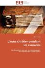 L'Autre Chr tien Pendant Les Croisades - Book