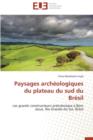 Paysages Arch ologiques Du Plateau Du Sud Du Br sil - Book