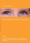 Mit den Augen eines Kindes sehen lernen - Band 3 : Liebe und nachtragende Konsequenz - eine spezielle Padagogik fur aggressive, regelverletzende, grenzuberschreitende Pflege- und Adoptivkinder - Book