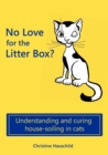 No Love for the Litter Box? : Understanding and curing house-soiling in cats - Book