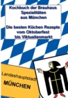 Kochbuch der Brauhaus Spezialitaten aus Munchen : Die besten Kuchen Rezepte vom Oktoberfest bis Viktualienmarkt - Book