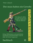 Der muss haben ein Gewehr : Krieg, Militarismus und patriotische Erziehung in Kindermedien vom 18. Jahrhundert bis in die Gegenwart - Book