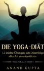 Die Yoga-Diat : 12 leichte UEbungen, um Diaterfolge aller Art zu unterstutzen - Book
