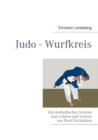 Judo - Wurfkreis : Ein methodisches System zum Lehren und Lernen von Wurf-Techniken - Book