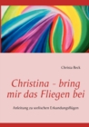Christina - bring mir das Fliegen bei : Anleitung zu seelischen Erkundungsflugen - Book