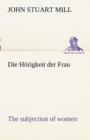 Die Horigkeit Der Frau (the Subjection of Women) - Book