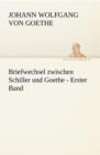 Briefwechsel Zwischen Schiller Und Goethe - Erster Band - Book