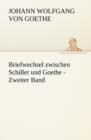 Briefwechsel Zwischen Schiller Und Goethe - Zweiter Band - Book
