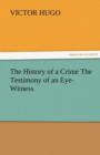 The History of a Crime the Testimony of an Eye-Witness - Book