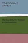 The Iron Rule Or, Tyranny in the Household - Book