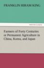 Farmers of Forty Centuries or Permanent Agriculture in China, Korea, and Japan - Book