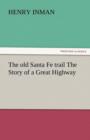 The Old Santa Fe Trail the Story of a Great Highway - Book