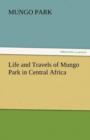 Life and Travels of Mungo Park in Central Africa - Book