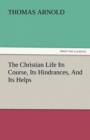 The Christian Life Its Course, Its Hindrances, and Its Helps - Book