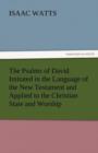 The Psalms of David Imitated in the Language of the New Testament and Applied to the Christian State and Worship - Book