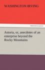 Astoria, Or, Anecdotes of an Enterprise Beyond the Rocky Mountains - Book