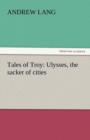 Tales of Troy : Ulysses, the Sacker of Cities - Book