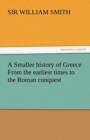 A Smaller History of Greece from the Earliest Times to the Roman Conquest - Book