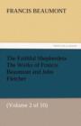 The Faithful Shepherdess the Works of Francis Beaumont and John Fletcher - Book