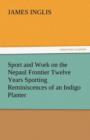 Sport and Work on the Nepaul Frontier Twelve Years Sporting Reminiscences of an Indigo Planter - Book