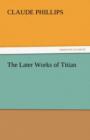 The Later Works of Titian - Book