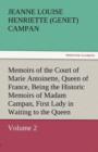 Memoirs of the Court of Marie Antoinette, Queen of France, Volume 2 Being the Historic Memoirs of Madam Campan, First Lady in Waiting to the Queen - Book