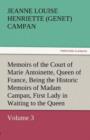 Memoirs of the Court of Marie Antoinette, Queen of France, Volume 3 Being the Historic Memoirs of Madam Campan, First Lady in Waiting to the Queen - Book