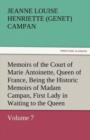 Memoirs of the Court of Marie Antoinette, Queen of France, Volume 7 Being the Historic Memoirs of Madam Campan, First Lady in Waiting to the Queen - Book