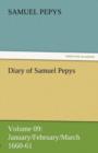 Diary of Samuel Pepys - Volume 09 : January/February/March 1660-61 - Book