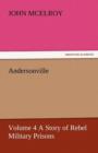 Andersonville - Volume 4 a Story of Rebel Military Prisons - Book