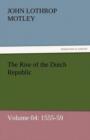 The Rise of the Dutch Republic - Volume 04 : 1555-59 - Book