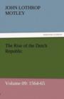 The Rise of the Dutch Republic - Volume 09 : 1564-65 - Book