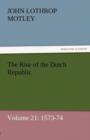 The Rise of the Dutch Republic - Volume 21 : 1573-74 - Book